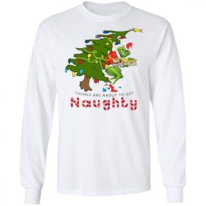 How The Grinch Stole Christmas Sweatshirt - Things Are About To Get Naughty Sweater 3
