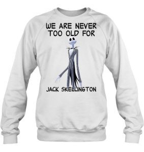 We Are Never Too Old For Jack Skellington shirt 1
