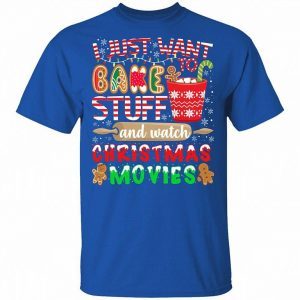 I Just Want To Bake Stuff and Watch Christmas Movies shirt 1