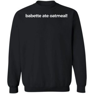 Babette Ate Oatmeal Shirt 3