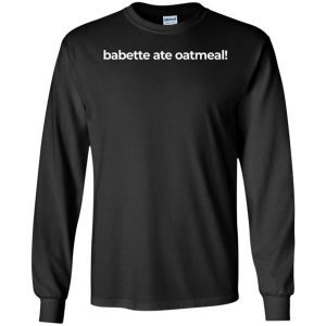 Babette Ate Oatmeal Shirt 1
