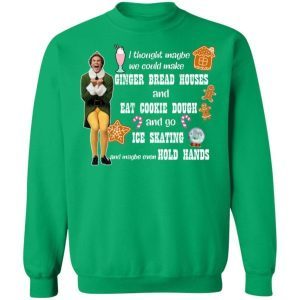 ELF I Thought Maybe We Could Make Gingerbread Houses Christmas Shirt 3