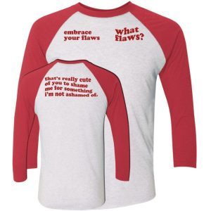 Embrace Your Flaws What Flaws Shirt 3