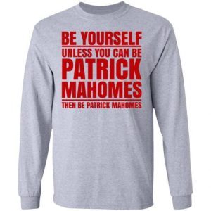 Be Yourself Unless You Can Be Patrick Mahomes Then Be Patrick Mahomes 2