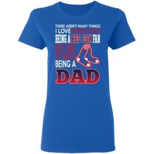 Boston Red Sox Dad - Love Being A Red Sox Fan But One Is Being A Dad 1