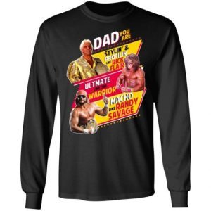 Dad You Are Stylin’ & Profilin Like Rick Flair Ultimate Like The Warrior Macho Like Randy Savage 2