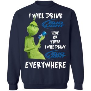 Grinch I Will Drink Bud Light Here Or There I Will Drink Bud Light Everywhere 5
