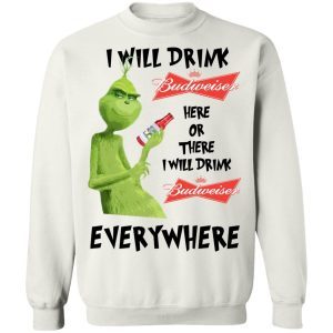 Grinch I Will Drink Budweiser Here Or There I Will Drink Budweiser Everywhere 5