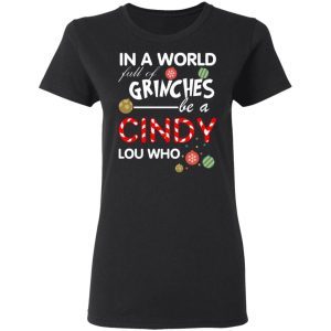 In a World Full Of Grinches Be a Cindy Lou Who Christmas 1