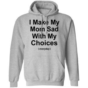 I Make My Mom Sad With My Choices 3