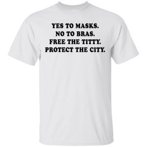 Yes To Masks No To Bras Free The Titty Protect The City 4