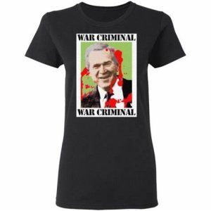 War Criminal George Bush shirt 3
