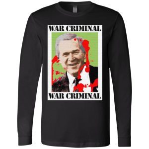 War Criminal George Bush shirt 1