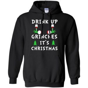 Drink Up Grinches It’s Christmas Sweatshirt 2