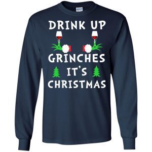 Drink Up Grinches It’s Christmas Sweatshirt 1