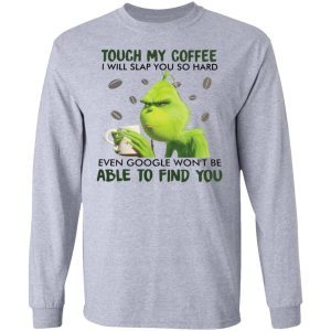 Grinch Touch my coffee I will slap you so hard 2