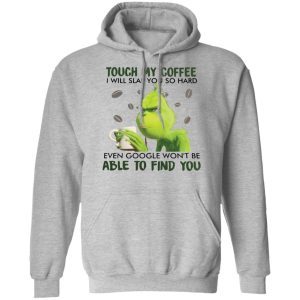 Grinch Touch my coffee I will slap you so hard 3
