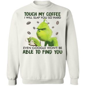 Grinch Touch my coffee I will slap you so hard 4
