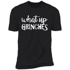 What Up Grinches shirt 4