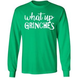 What Up Grinches shirt 1
