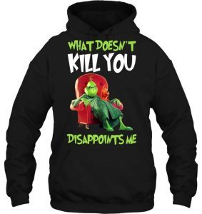 Grinch What Doesn't Kill You Disappoints Me 2