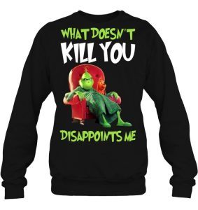 Grinch What Doesn't Kill You Disappoints Me 3