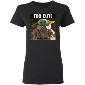 Baby Yoda Shirt Star Wars The Mandalorian The Child Too Cute 5
