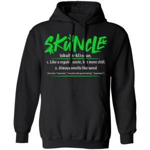 Skuncle Definition Like A Regular Uncle But More Chill Always Smells Like Weed 5
