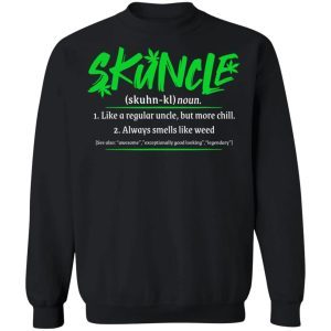Skuncle Definition Like A Regular Uncle But More Chill Always Smells Like Weed 6