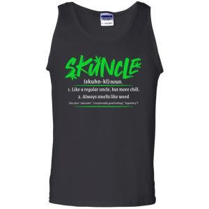 Skuncle Definition Like A Regular Uncle But More Chill Always Smells Like Weed 7