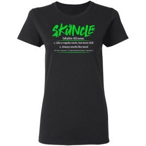 Skuncle Definition Like A Regular Uncle But More Chill Always Smells Like Weed 1
