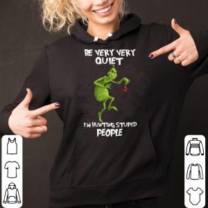 Grinch Be Very Quiet I'm Hunting Stupid People 3