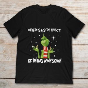 Grinch Weird Is A Side Effect Of Being Awesome Christmas 2