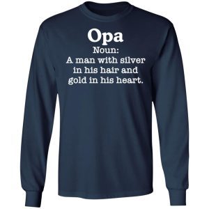 Opa Noun A Man With Silver In His Hair and Gold In His Heart 3
