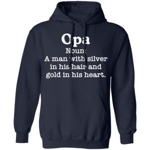 Opa Noun A Man With Silver In His Hair and Gold In His Heart 4