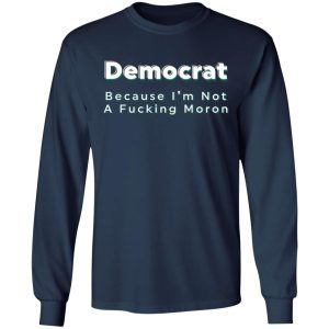Democrat Because I'm Not A Fucking Moron 3
