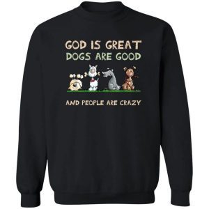 God Is Great Dogs Are Good And People Are Crazy 3