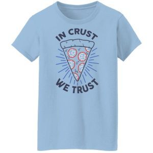 In Crust We Trust Funny Pizza Trash Taste 3