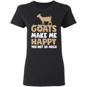 Goats make me happy you not so much 2