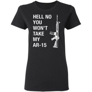 Hell No You Won't Take My AR-15 2