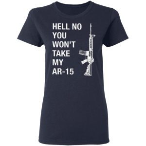 Hell No You Won't Take My AR-15 3