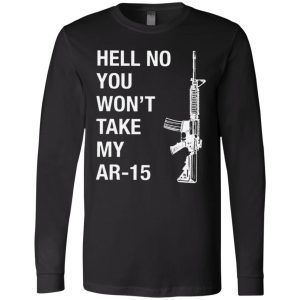 Hell No You Won't Take My AR-15 4