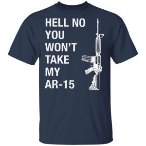 Hell No You Won't Take My AR-15 1