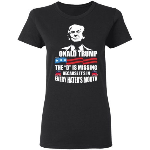 -ONALD Trump The D Is Missing Trump Supporter Shirt 2