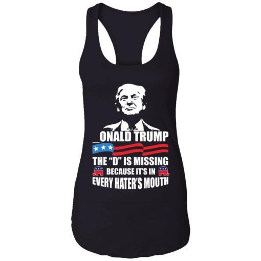 -ONALD Trump The D Is Missing Trump Supporter Shirt 3