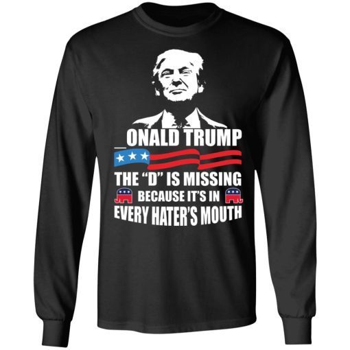 -ONALD Trump The D Is Missing Trump Supporter Shirt 4