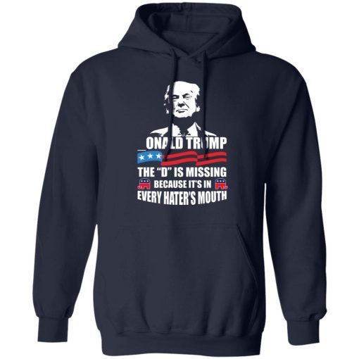 -ONALD Trump The D Is Missing Trump Supporter Shirt 5