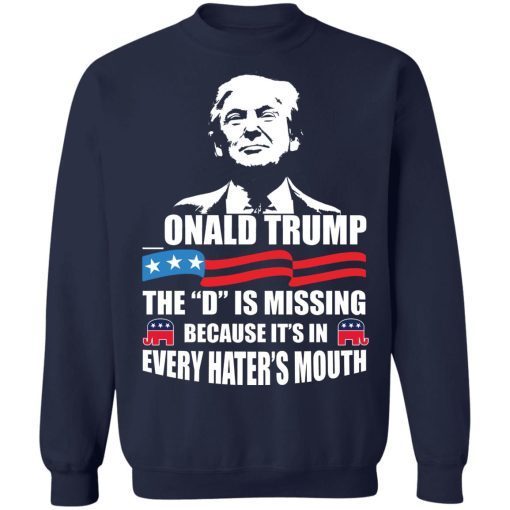 -ONALD Trump The D Is Missing Trump Supporter Shirt 6