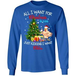 All i want for Christmas is you just kidding i want chiken sweater 1