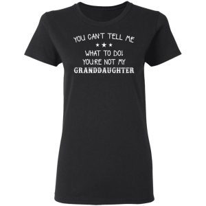 You Can't Tell Me What To Do You're Not My Granddaughter 2